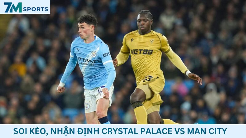 Soi kèo Crystal Palace vs Man City