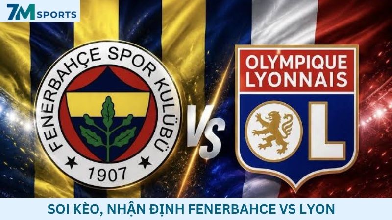 Soi kèo Fenerbahce vs Lyon