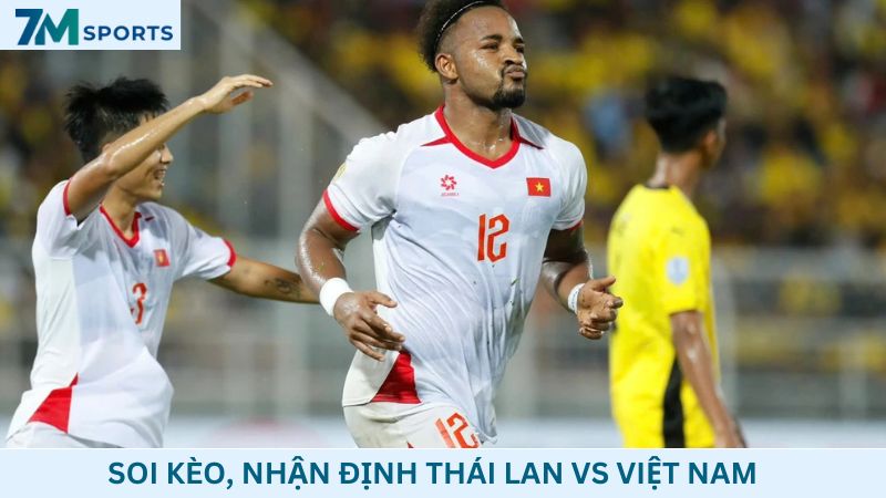 Soi kèo Thái Lan vs Việt Nam