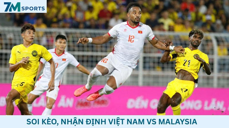 Soi kèo Việt Nam vs Malaysia