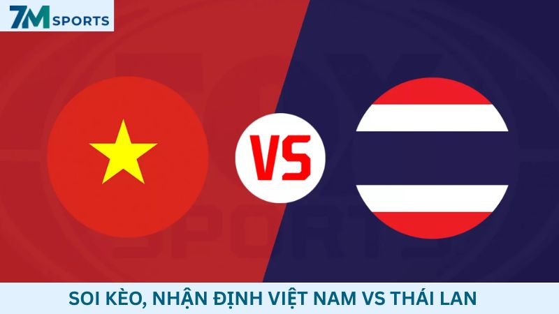 Soi kèo Việt Nam vs Thái Lan